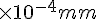 \times {10}^{-4}mm