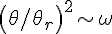 \left ( {{\theta /{\theta }_{r}}} \right )^{2}\sim \omega