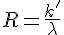 R=\frac {k'} {\lambda }