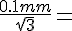 \frac {0.1mm} {\sqrt {3}}=