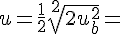 u=\frac {1} {2}\sqrt[{2}] {2{u}^{2}_{b}}=